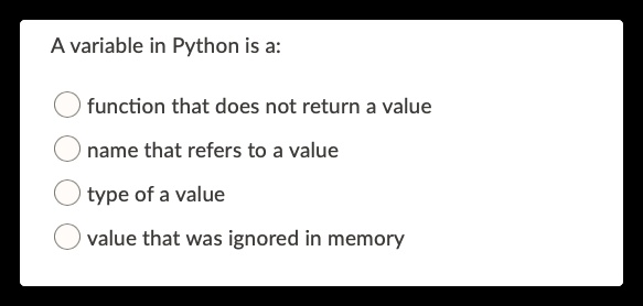 A variable in Python is a: function that does not return a...