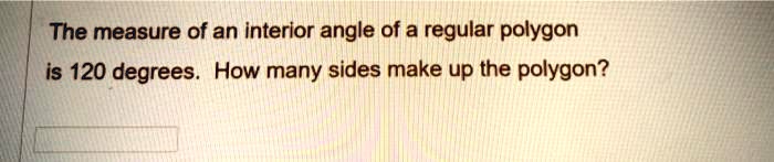 The measure of an interior angle of a regular polygon is 120 degrees. How many sides make up the polygon?