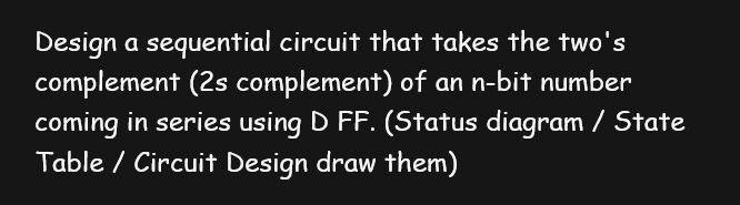 SOLVED: Design a sequential circuit that takes the two's complement (2 ...