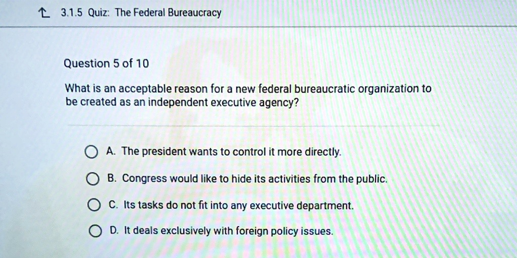 315 quiz the federal bureaucracy question 5 of 10 what is an...