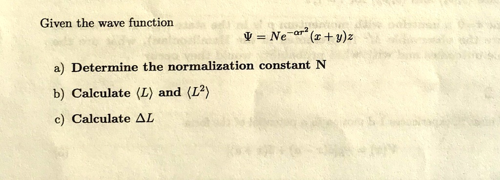 SOLVED: Given The Wave Function =Ne-arx+yz A) Determine The ...