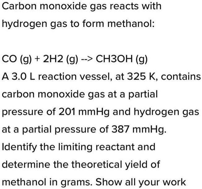 SOLVED Carbon monoxide gas reacts with hydrogen gas to form methanol