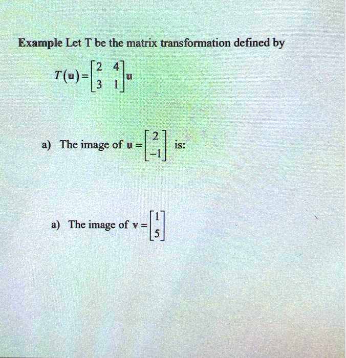 SOLVED:Example Let T be the matrix transformation defined by [2 T(u)= 3 ...