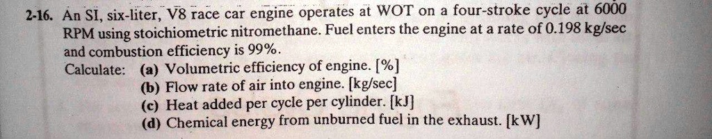 SOLVED: 2-16. An SI, six-liter, V8 race car engine operates at WOT on a ...