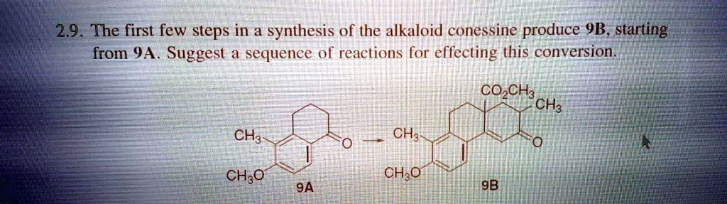 2.9. The first few steps in a synthesis of the alkaloid conessine produce 9B, starting from 9A. Suggest a sequence of reactions for effecting this conversion.