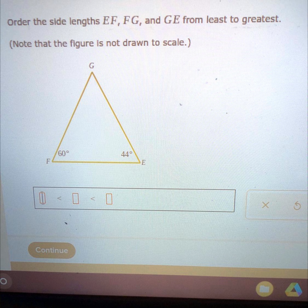 Order the side lengths EF, FG, and GE from least to greatest.
(Note that the figure is not drawn to scale.)
G
60°
44°
F
E
