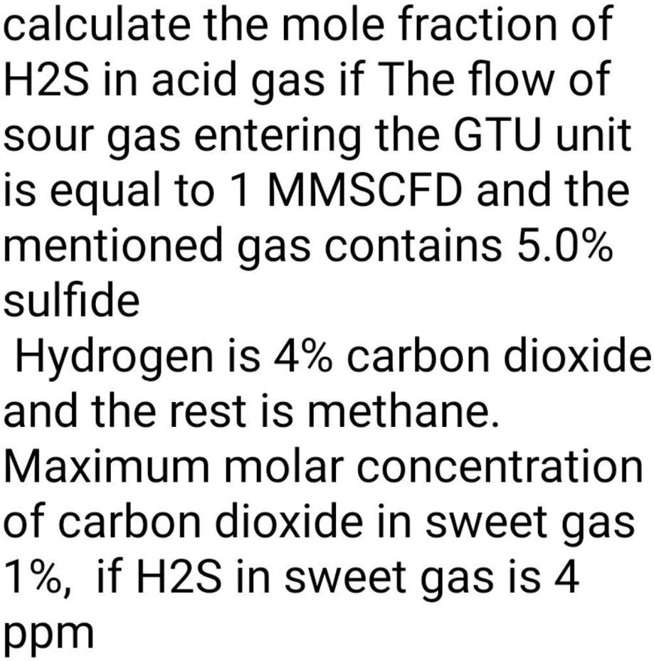 SOLVED Calculate the mole fraction of H2S in acid gas if the flow of sour gas entering the GTU