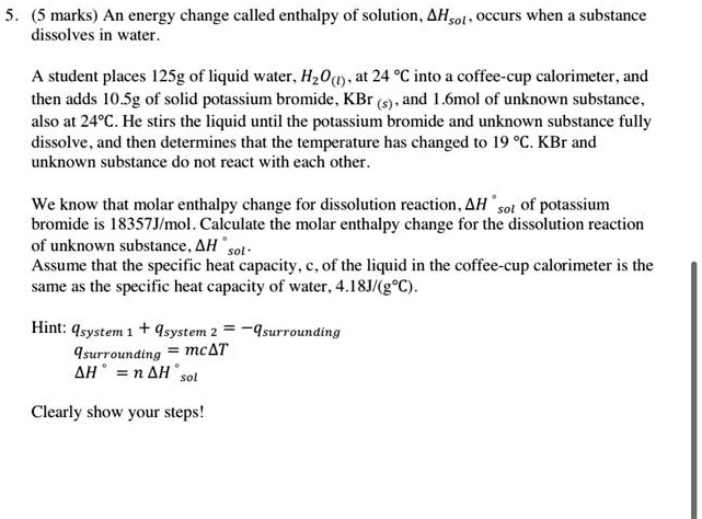 SOLVED: (5 marks) An energy change called enthalpy of solution. AHsol ...