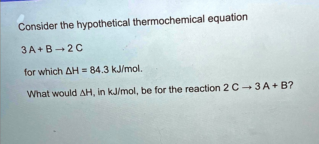 SOLVED: Consider the hypothetical thermochemical equation: 3A + B -> 2C ...