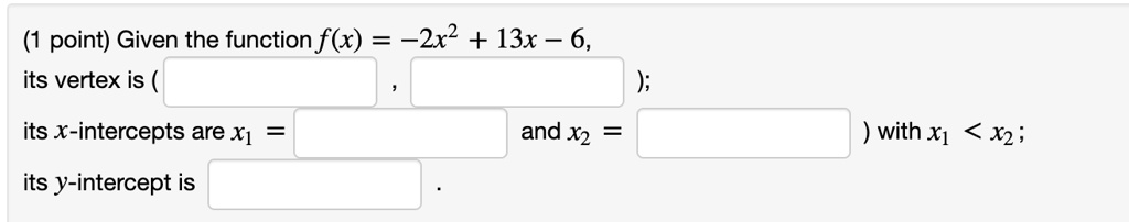 point given the function fx 2x2 13x 6 its vertex is its x intercepts are x1 and x2 with x1 x2 its y intercept is 12802