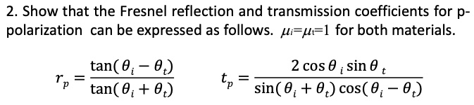2. Show that the Fresnel reflection and transmission coefficients for p ...