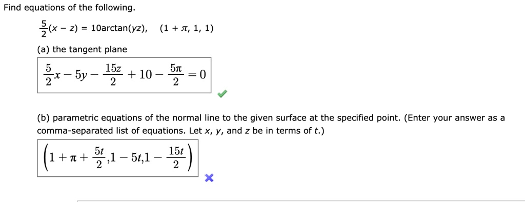 find equations of the following 5 x 2 1oarctanyz 1 i 1 1 a the tangent plane 152 10 51 2 5y 0 b parametric equations of the normal line to the given surface at the specified point enter you 99745