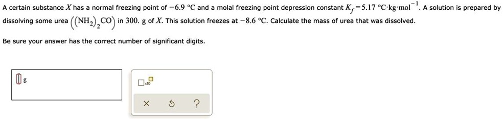 SOLVED: certain substance X has normal freezing point of 6.9 %C and ...