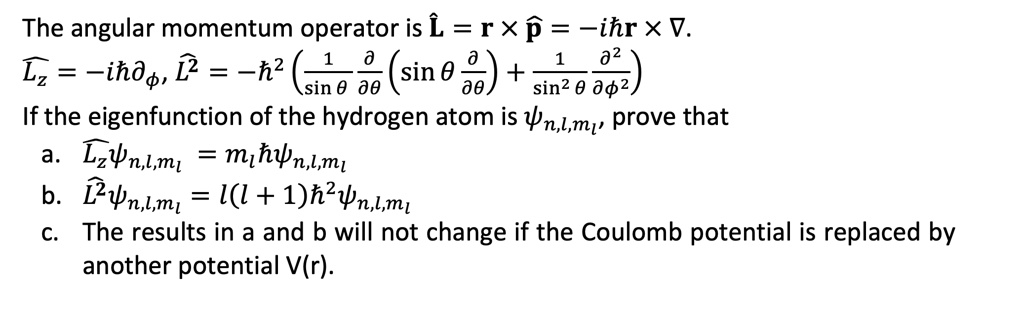 the angular momentum operator is l r x p ir x 1 lz i l2 2sinsin 21sin22 2 if the eigenfunction of the hydrogen atom is nlm then a lznlm mnlm b l2nlm ll12nlm c the results in a and b will not 47042