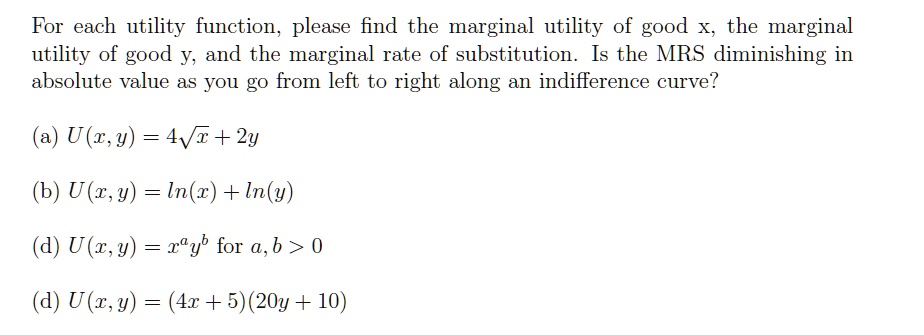 SOLVED: For each utility function, please find the marginal utility of ...