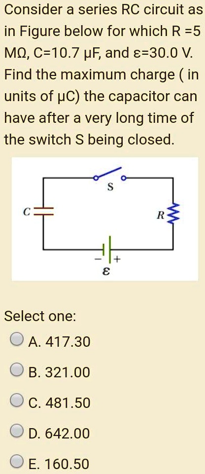 SOLVED:Consider a series RC circuit as in Figure below for which R =5 ...