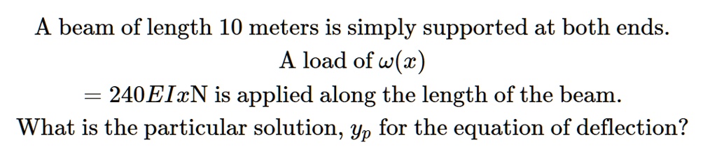 SOLVED: A beam of length 10 meters is simply supported at both ends. A ...