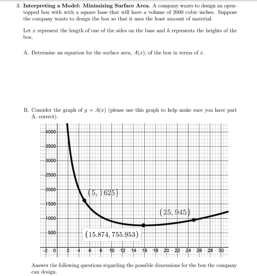SOLVED: Interpreting Model: Minimizing Surface Area: A company wants to  design an open- topped box with with a square base that will have a volume  of 2000 cubic inches Suppose the company