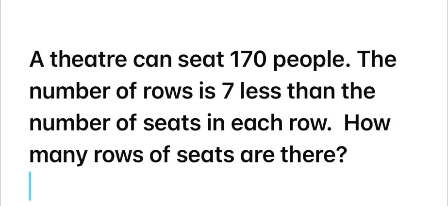 SOLVED: A theatre can seat 170 people. The number of rows is 7 less ...