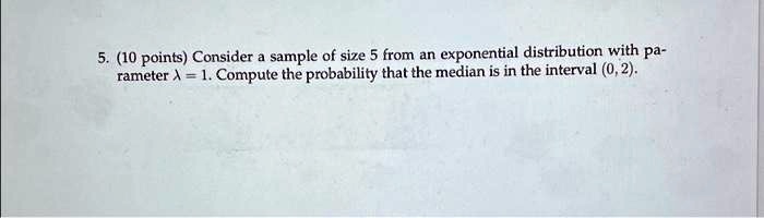 Exponential Distribution Question Practice SOLVED: 5.10 points Consider a sample of size 5 from an exponential ...