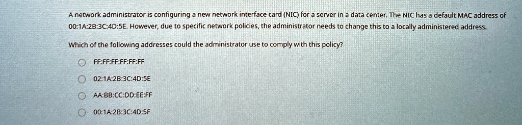 a network administrator is configuring a new network interface card nic for a server in a data center the nic has a default mac address of 001a2b3c4d5e however due to specific network polici 54674