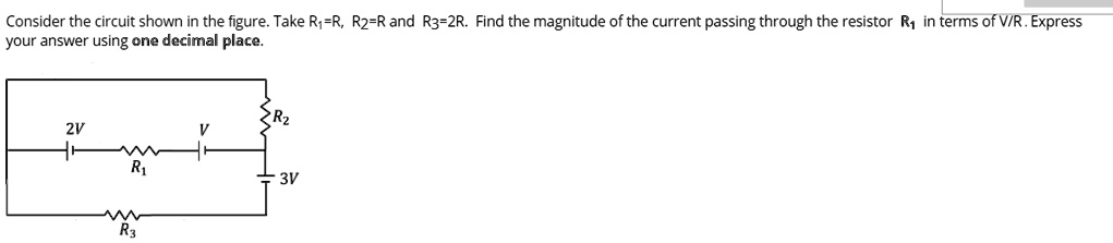 Consider the circuit shown in the figure. Take R1=R, R2=R and R3=2R. Find the magnitude of the current passing through the resistor R1 in terms of V/R. Express your answer using one decimal place.