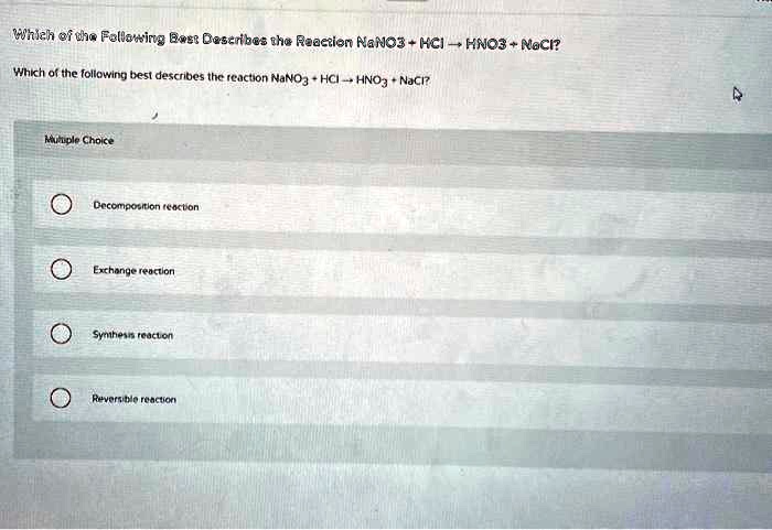 SOLVED: Which of the following best describes the reaction NaNO3 + HCl