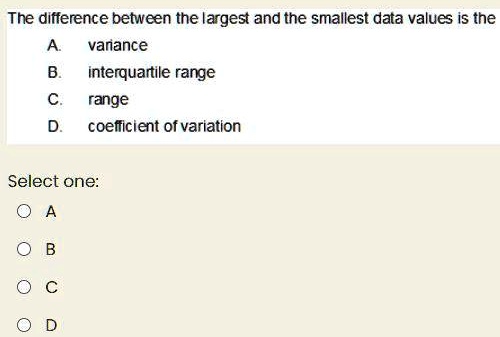 SOLVED: The difference between the largest and the smallest data values ...