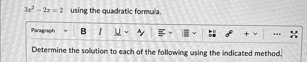 3x2 - 2x = 2 using the quadratic formula. Determine the solution to ...
