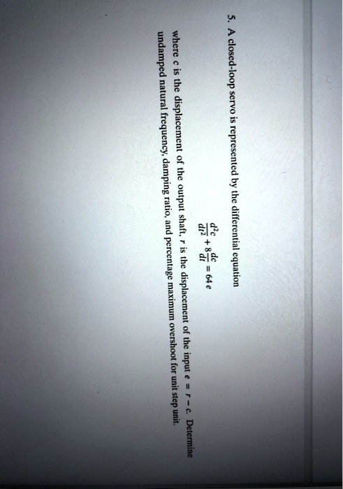 5. A closed-loop servo is represented by the differential equation (d ...