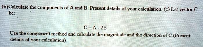 Calculate the components of A and B. Present details of your ...
