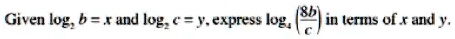Given log2 b = x and log2 c = y, express log2 (8b)/(c) in terms of x and y.