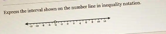 Express the interval shown on the number line in inequality notation.
-12 -10 -8 -6 -4 -2 0 2 4 6 8 10 12