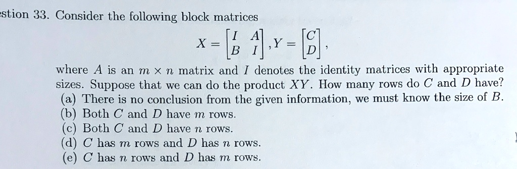 estion 33 consider the following block matrices x beginbmatrix i a b i endbmatrix y beginbmatrix c d endbmatrix where a is an m times n matrix and i denotes the identity matrices with approp 68338