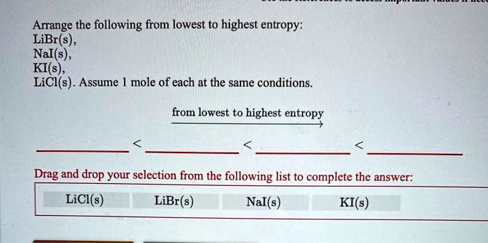 Arrange the following from lowest to highest entropy librs...
