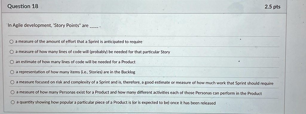 question 18 25 pts in agile development story points are a measure of the amount of effort that a sprint is anticipated to require a measure of how many lines of code will probably be needed 00449