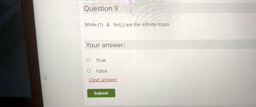 Question 9
While (1)     for(;;) are the infinite loops
Your answer:
O True
O False
Clear answer
Submit