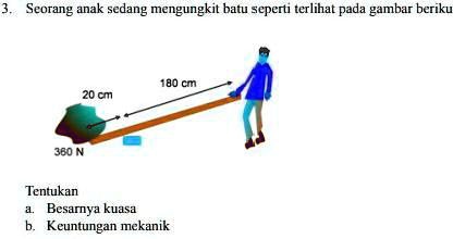 SOLVED: Mau Tanya Nomor 3 Yang B Seorang Anak Sedang Mengungkit Batu ...