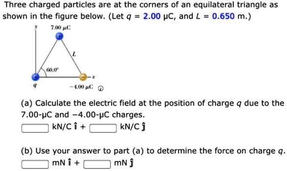 SOLVED: Three charged particles are at the corners of an equilateral ...
