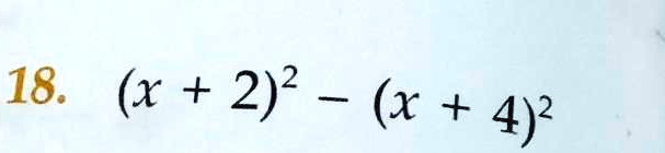 18. (x+2)^2 - (x+4)^2