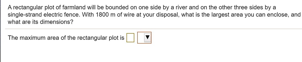 SOLVED: A rectangular plot of farmland will be bounded on one side by a ...