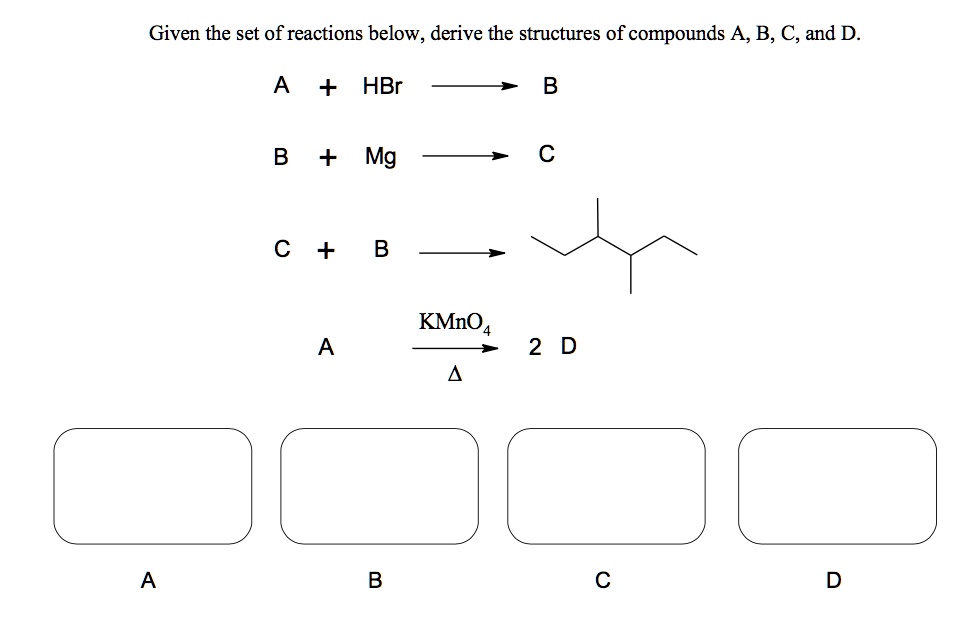 SOLVED: Given The Set Of Reactions Below, Derive The Structures Of ...