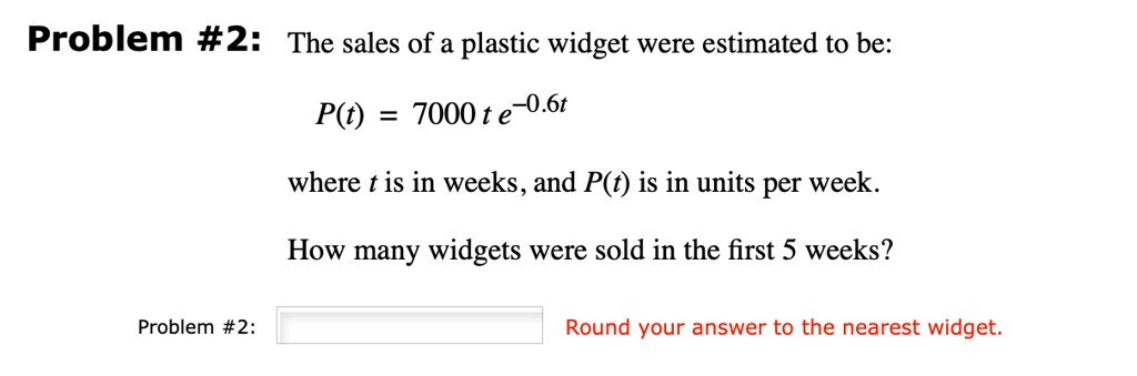 SOLVED: Problem #2: The sales of a plastic widget were estimated to be ...