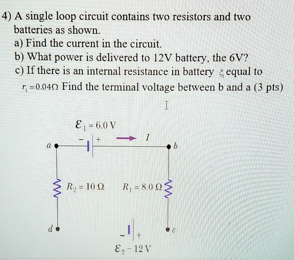 SOLVED A single loop circuit contains two resistors and two batteries