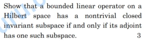 show that a bounded linear operator on a hilbert space has a nontrivial ...