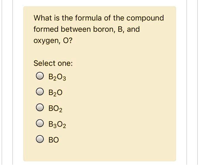 SOLVED What is the formula of the compound formed between boron, B