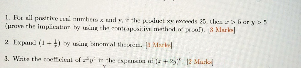 Solved For All Positive Real Numbers X And Y If The Product Xy Exceedls 25 Then I 5 Or Y 5 Prove The Implication By Using The Contrapositive Method Of