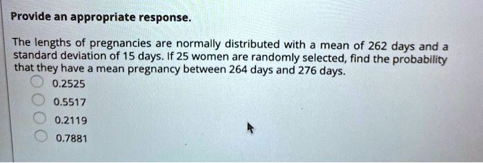 SOLVED: Provide an appropriate response The lengths of pregnancies are ...