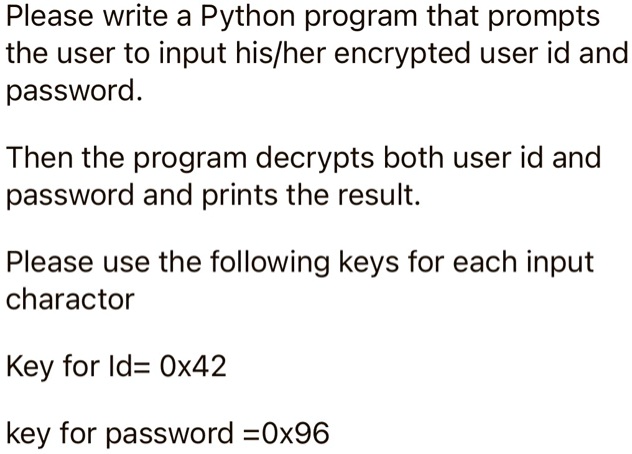 SOLVED: I'm assuming you use the XOR gate encryption. Please write a ...