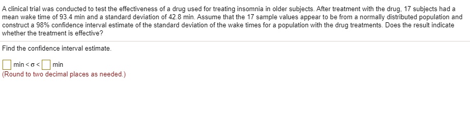 SOLVED: A clinica was conducted to test the effectiveness of drug used ...